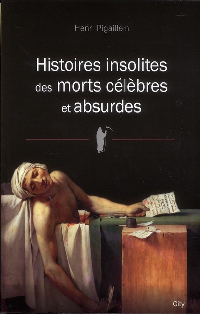 HISTOIRES INSOLITES DES MORTS CELEBRES ET ABSURDES