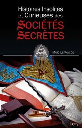 HISTOIRES INSOLITES ET CURIEUSES DES SOCIETES SECRETES
