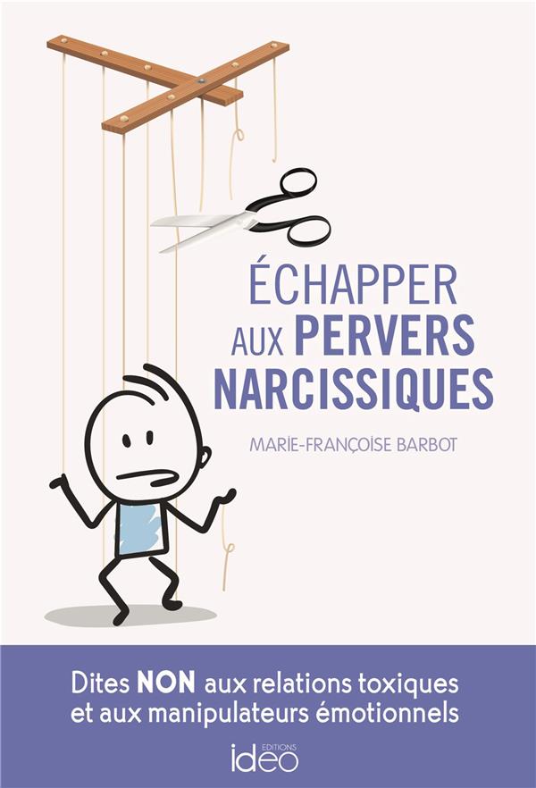 ECHAPPER AUX PERVERS NARCISSIQUES - DITES NON AUX RELATIONS TOXIQUES ET AUX MANIPULATEURS EMOTIONNEL