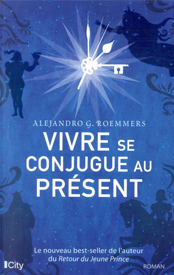 VIVRE SE CONJUGUE AU PRESENT - LE NOUVEAU BEST-SELLER DE L'AUTEUR DU RETOUR DU JEUNE PRINCE