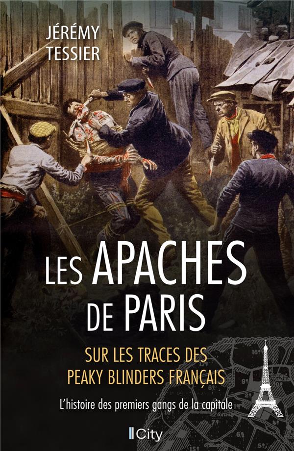 LES APACHES DE PARIS - L'HISTOIRE DES PREMIERS GANGS DE LA CAPITALE