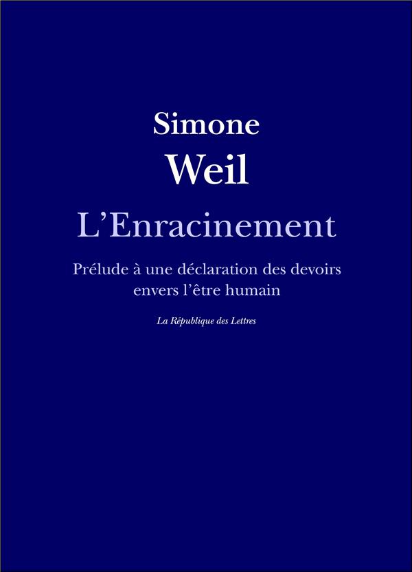 L'ENRACINEMENT - PRELUDE A UNE DECLARATION DES DEVOIRS ENVERS L'ETRE HUMAIN