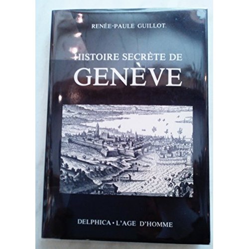 HISTOIRE SECRETE DE GENEVE