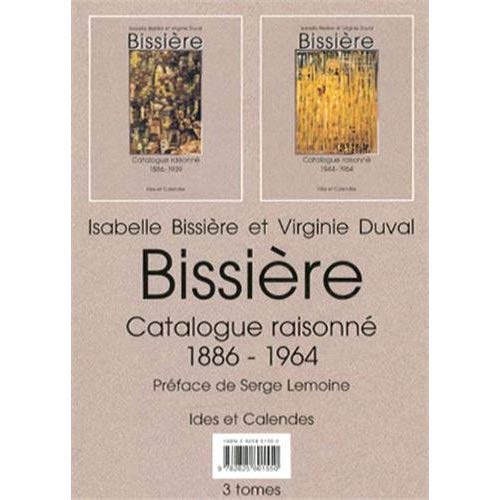 BISSIERE - CATALOGUE RAISONNE 1886-1964