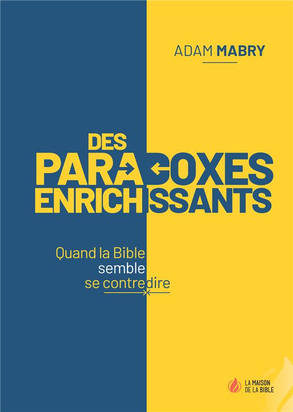 DES PARADOXES ENRICHISSANTS - QUAND LA BIBLE SEMBLE SE CONTREDIRE