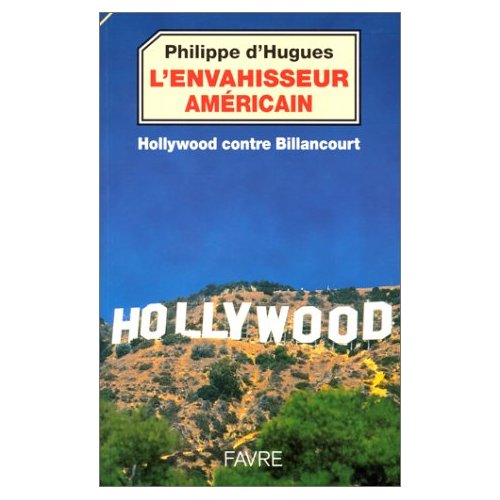 L'ENVAHISSEUR AMERICAIN - HOLLYWOOD CONTRE BILLANCOURT