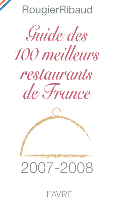 GUIDE DES 100 MEILLEURS RESTAURANTS DE FRANCE 2007-2008
