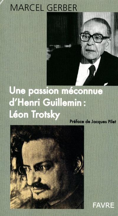 UNE PASSION MECONNUE D'HENRI GUILLEMIN : LEON TROTSKY