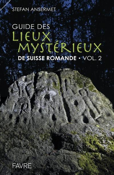 GUIDE DES LIEUX MYSTERIEUX DE SUISSE ROMANDE - VOLUME 2