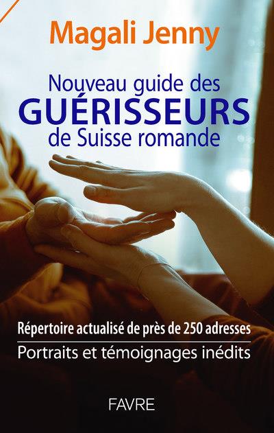 NOUVEAU GUIDE DES GUERISSEURS DE SUISSE ROMANDE - 2021