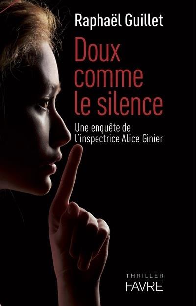 DOUX COMME LE SILENCE - UNE ENQUETE DE L'INSPECTRICE ALICE GINIER