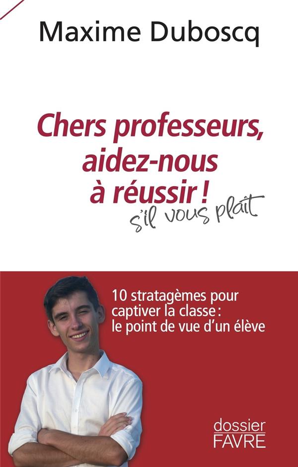 CHERS PROFESSEURS, AIDEZ-NOUS A REUSSIR ! - 10 STRATAGEMES POUR CAPTIVER LA CLASSE : LE POINT DE VUE