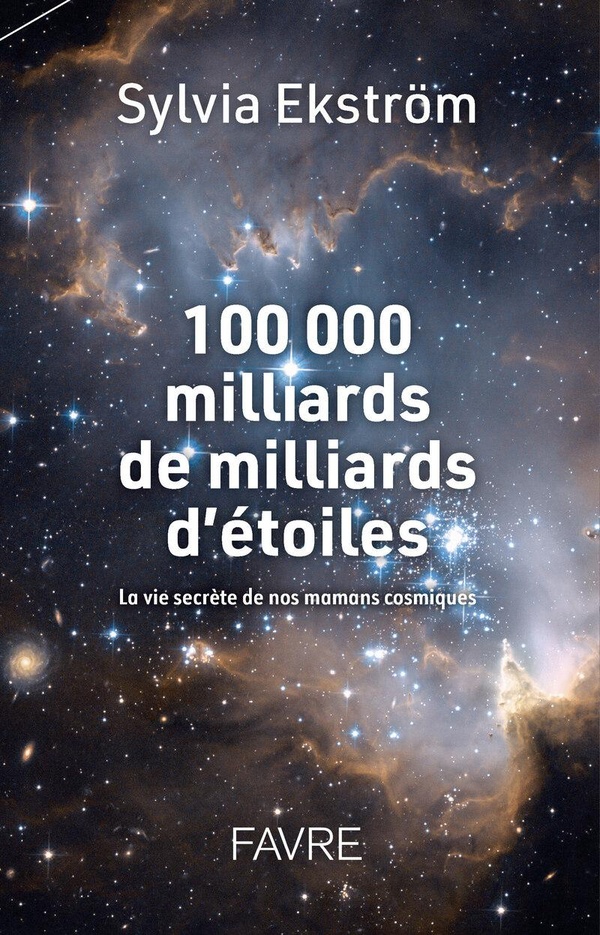 100 000 MILLIARDS DE MILLIARDS D'ETOILES - LA VIE SECRETE DES NOS MAMANS COSMIQUES