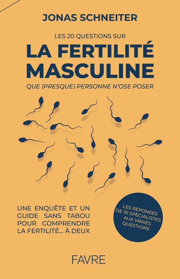 LES 20 QUESTIONS SUR LA FERTILITE MASCULINE QUE (PRESQUE) PERSONNE N'OSE POSER - UNE ENQUETE ET UN G