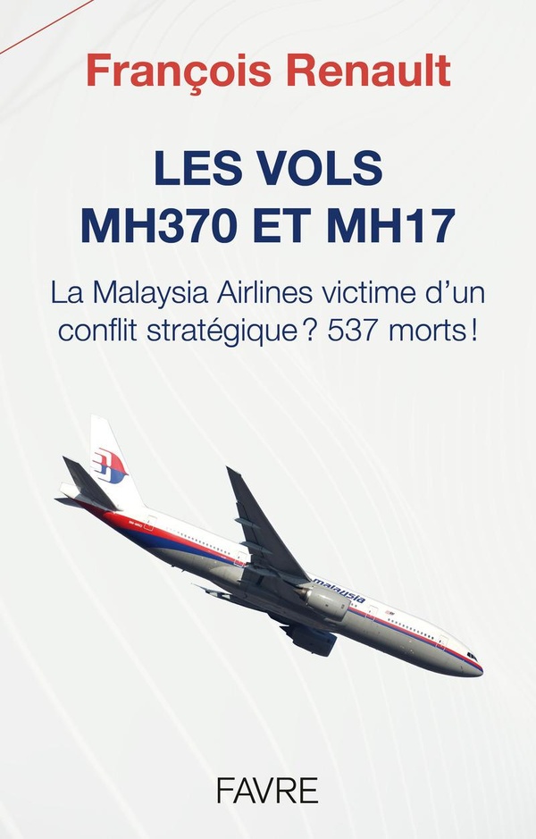LES VOLS MH370 ET MH17 - LA MALAYSIA AIRLINES VICTIME D'UN CONFLIT STRATEGIQUE, 537 MORTS