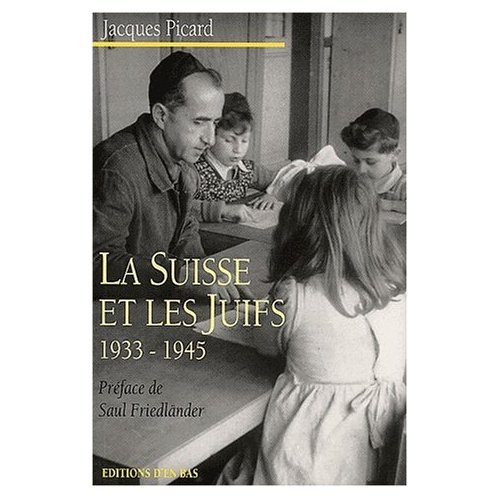 LA SUISSE ET LES JUIFS, 1933-1945, ANTISEMITISME SUISSE, DEFENSE DU JUDAISME, POLITIQUE INTERNATIONA