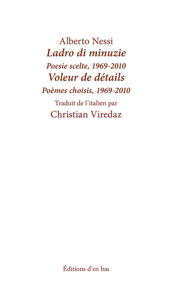 LADRO DI MINUZIE/VOLEUR DE DETAILS - POESIE SCELTE/POEMES CHOISIS, 1969-2010