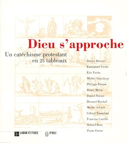 DIEU S'APPROCHE - UN CATECHISME PROTESTANT EN 25 TABLEAUX