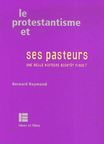 LE PROTESTANTISME ET SES PASTEURS - UNE BELLE HISTOIRE BIENTOT FINIE ?