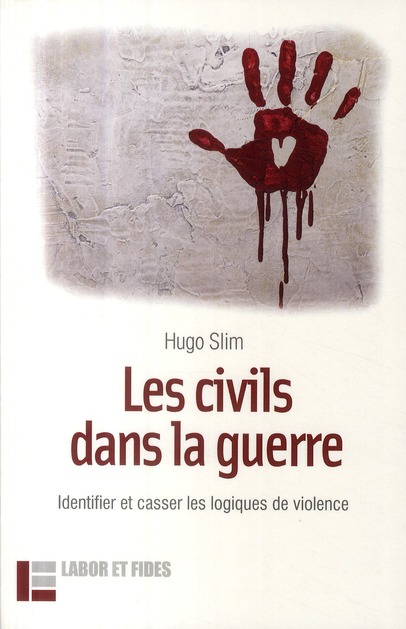 LES CIVILS DANS LA GUERRE - IDENTIFIER ET CASSER LES LOGIQUES DE VIOLENCE