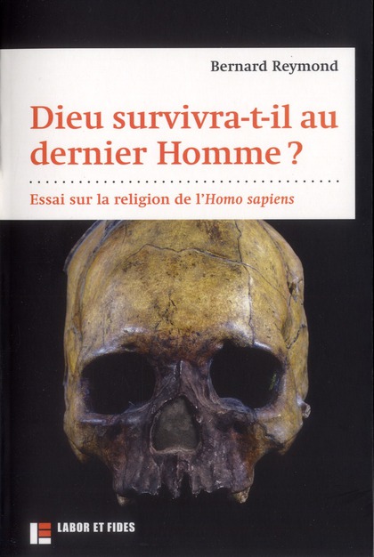 DIEU SURVIVRA-T-IL AU DERNIER HOMME ? - ESSAI SUR LA RELIGION DE L'HOMO SAPIENS