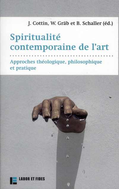 SPIRITUALITE CONTEMPORAINE DE L'ART - APPROCHE THEOLOGIQUE, PHILOSOPHIQUE ET PRATIQUE