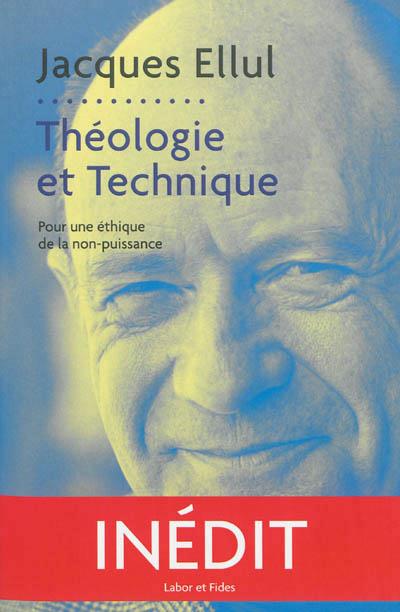 THEOLOGIE ET TECHNIQUE - POUR UNE ETHIQUE DE LA NON-PUISSANCE