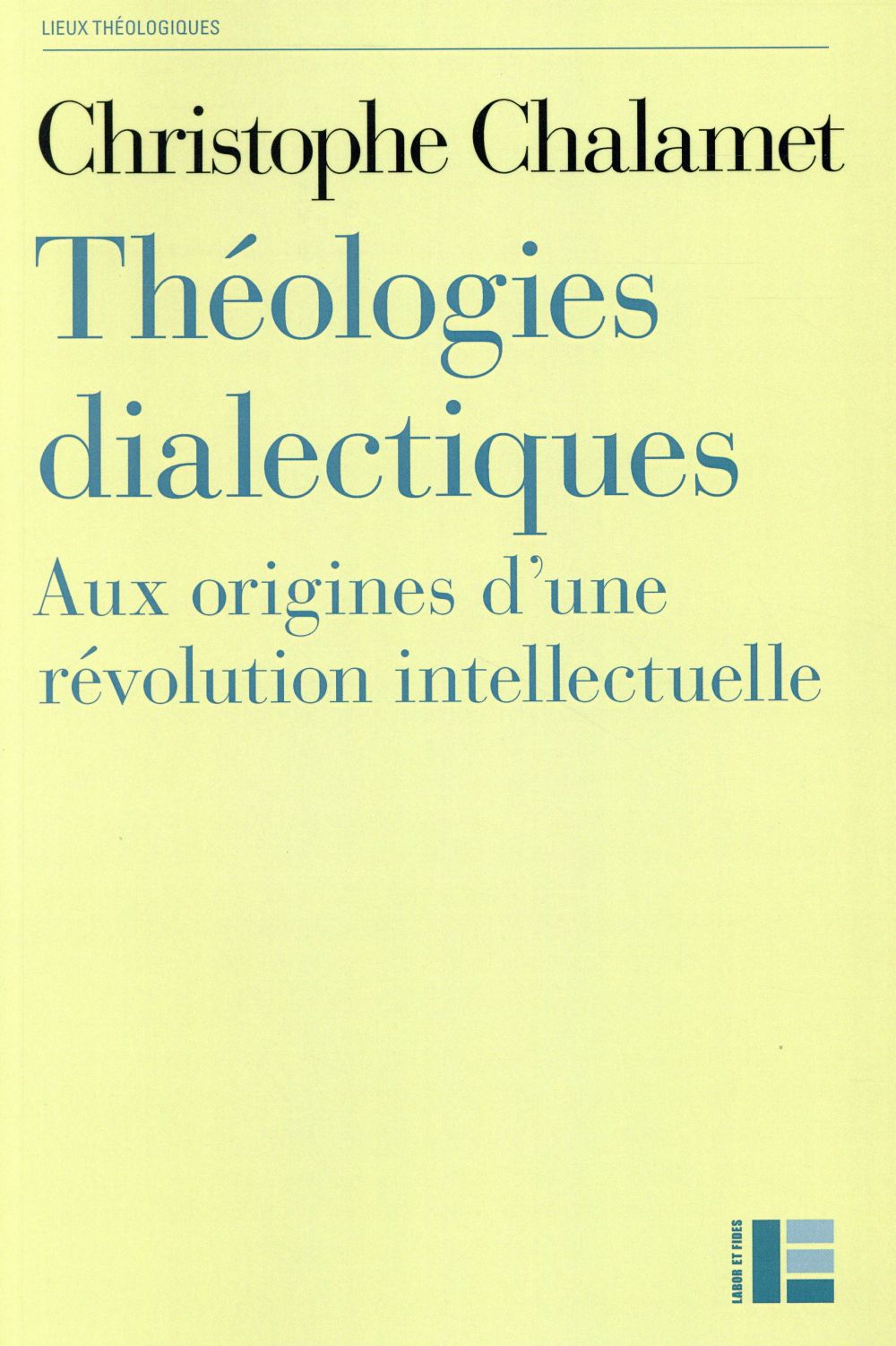 THEOLOGIES DIALECTIQUES - AUX ORIGINES D'UNE REVOLUTION INTELLECTUELLE