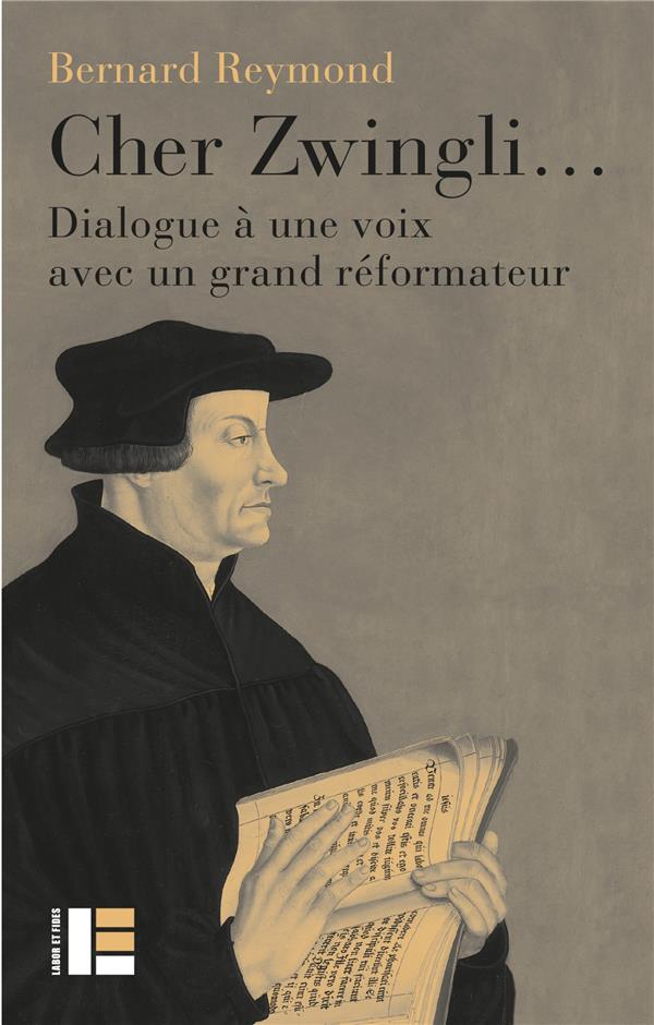 CHER ZWINGLI... - DIALOGUE A UNE VOIX AVEC UN GRAND REFORMATEUR