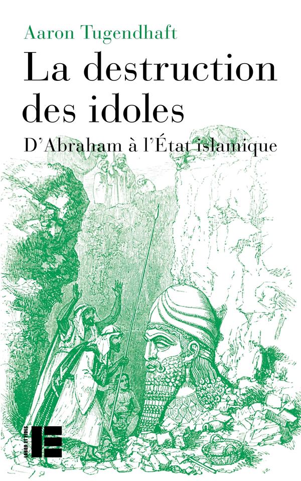 LA DESTRUCTION DES IDOLES - D'ABRAHAM A L'ETAT ISLAMIQUE
