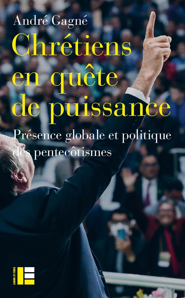 CHRETIENS EN QUETE DE PUISSANCE - PRESENCE GLOBALE ET POLITIQUE DES PENTECOTISMES