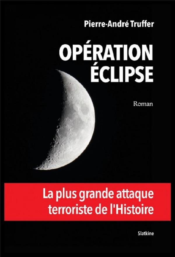 OPERATION ECLIPSE - LA PLUS GRANDE ATTAQUE TERRORISTE DE L'HISTOIRE