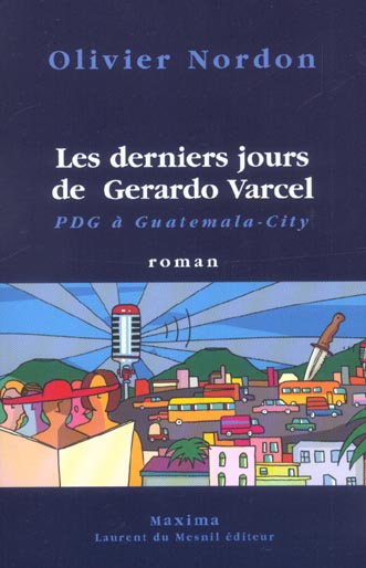 LES DERNIERS JOURS DE GERARDO VARCEL PDG A GUATEMALA CITY