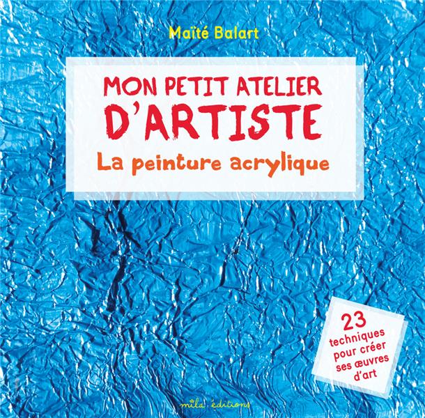 MON PETIT ATELIER D'ARTISTE - LA PEINTURE ACRYLIQUE