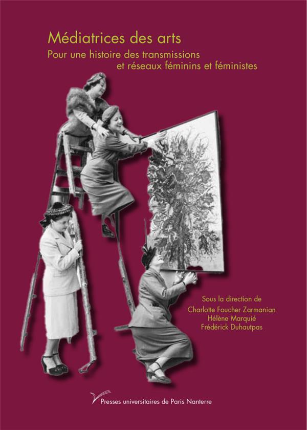 MEDIATRICES DES ARTS - POUR UNE HISTOIRE DES TRANSMISSIONS ET RESEAUX FEMININS ET FEMINISTES