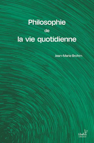 PHILOSOPHIE DE LA VIE QUOTIDIENNE - ESSAIS CRITIQUES