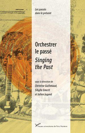 ORCHESTRER LE PASSE / SINGING THE PAST - MUSIQUES ET POLITIQUES DE LA MEMOIRE (XXE-XXIE SIECLES) / M
