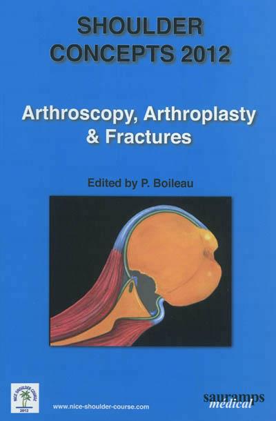 SHOULDER CONCEPTS 2012 ARTHROSCOPY, ARTHROPLASTY & FRACTURES