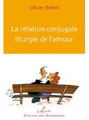 LA RELATION CONJUGALE, LITURGIE DE L AMOUR