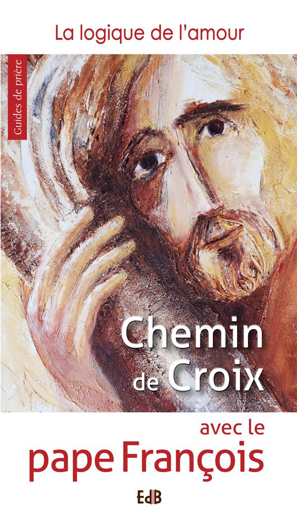 CHEMIN DE CROIX AVEC LE PAPE FRANCOIS - LA LOGIQUE DE L'AMOUR