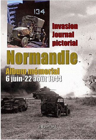 INVASION JOURNAL PICTORIAL_NORMANDIE - ALBUM MEMORIAL 6 JUIN-22 AOUT 1944