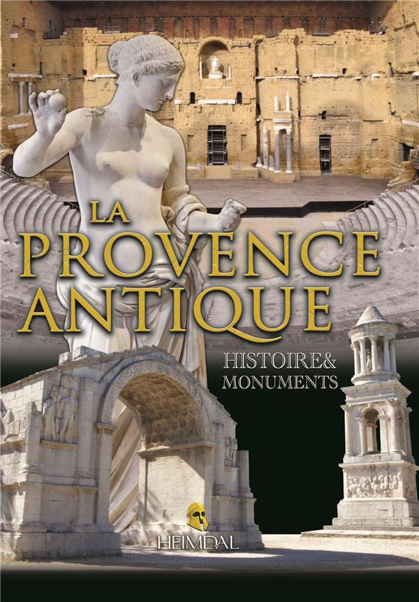 LA PROVENCE ANTIQUE - HISTOIRE &MONUMENTS