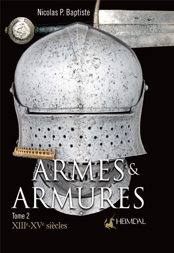 ARMES ET ARMURES _ XIIIE-XVE SIECLES _ TOME 2