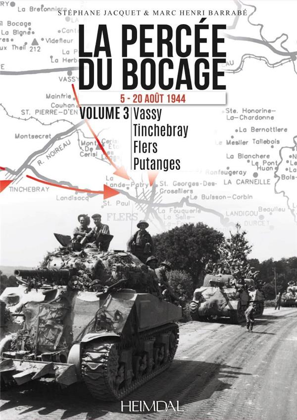 LA PERCEE DU BOCAGE TOME 3 5-20 AOUT 1944 - VASSY - TINCHEBRAY - FLERS - PUTANGES