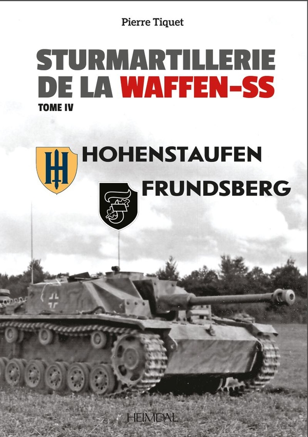 STURMARTILLERIE DE LA WAFFEN-SS TOME IV - HOHENSTAUFEN - FRUNSBERG