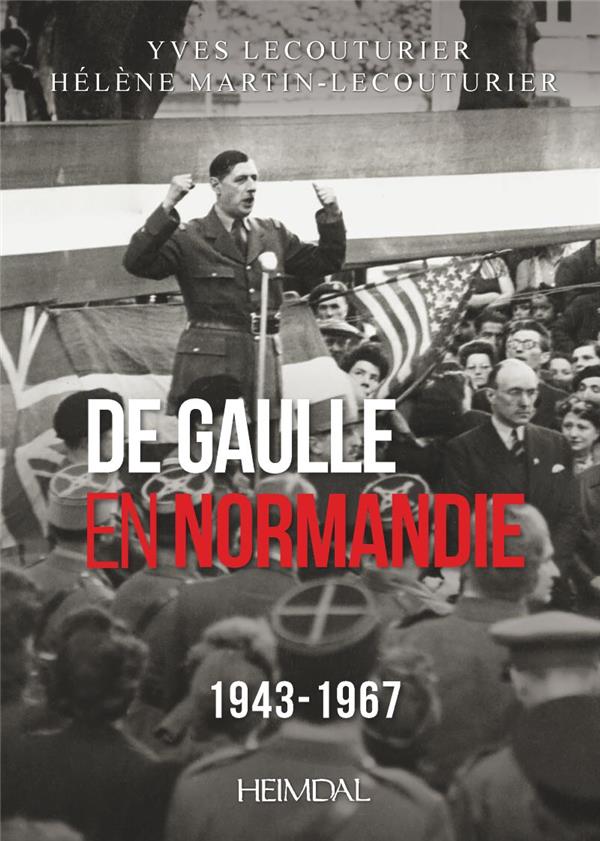 DE GAULLE EN NORMANDIE 1943-1967