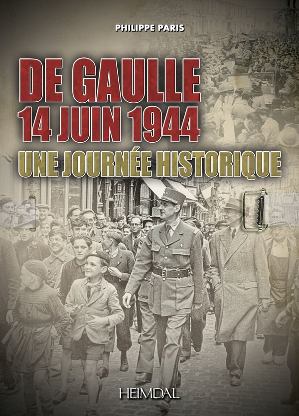 DE GAULLE 14 JUIN 1944 - UNE JOURNEE HISTORIQUE