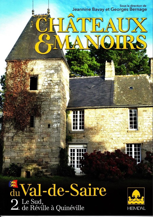 CHATEAUX ET MANOIRS DU VAL DE SAIRE TOME 2 - LE SUD, DE REVILLE A QUINEVILLE