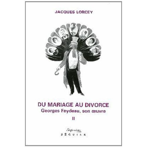 DU MARIAGE AU DIVORCE - TOME 2 GEORGES FEYDEAU, SON OEUVRE