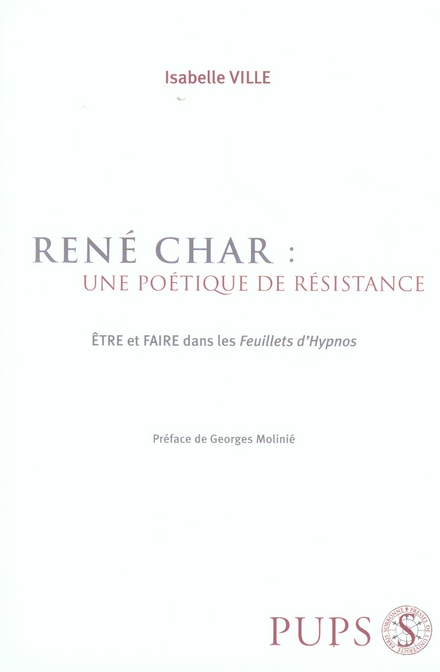 POETIQUE DE RESISTANCE DE RENE CHAR. ETRE ET FAIRE DANS LES FEUILLETS D'HYPNOS